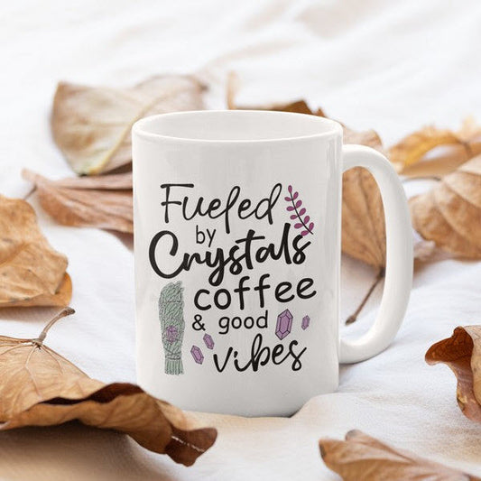 crystals mug, coffee mug, fueled by mug, good vibes mug, fueled by crystals coffee and good vibes coffee mug